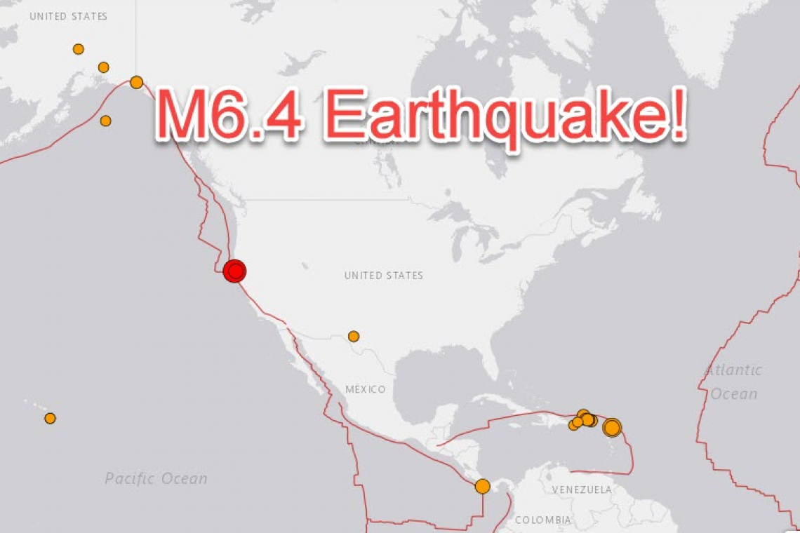 MAGNITUDE 6.4 EARTHQUAKE - CALIFORNIA COAST - SOUTH END OF CASCADIA SUBDUCTION ZONE