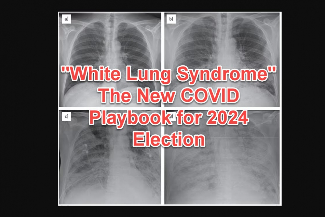 They're Using the "COVID" Playbook All Over Again; This time, it's "White Lung Syndrome" to Steal the 2024 Election