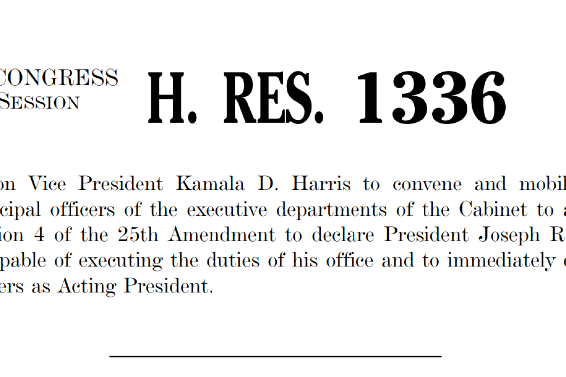 FILED!!!!  Resolution in House of Representatives to Invoke 25th Amendment; Declare Biden &quot;Unable to discharge duties of Office&quot;